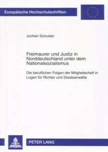 Title: Freimaurer und Justiz in Norddeutschland unter dem Nationalsozialismus