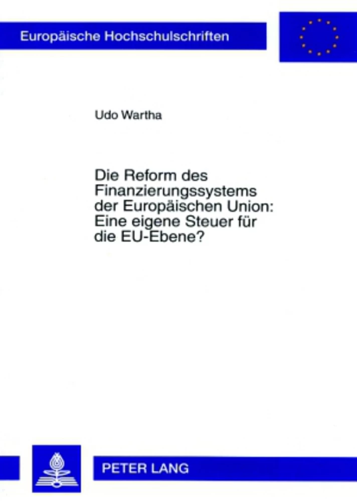 Titel: Die Reform des Finanzierungssystems der Europäischen Union: Eine eigene Steuer für die EU-Ebene?