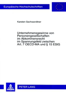 Title: Unternehmensgewinne von Personengesellschaften im Abkommensrecht im Spannungsfeld zwischen Art. 7 OECD-MA und § 15 EStG
