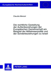 Title: Die rechtliche Gestaltung der Außenbeziehungen der Europäischen Gemeinschaft am Beispiel der Mittelmeerpolitik und der Sonderbeziehungen zu Israel