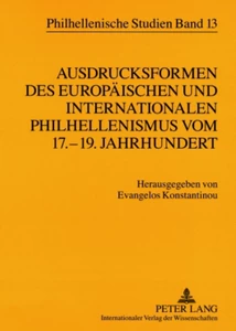 Titel: Ausdrucksformen des europäischen und internationalen Philhellenismus vom 17.-19. Jahrhundert- Forms of European and International Philhellenism from the 17 th  to 19 th  Centuries
