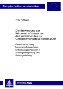 Titel: Die Entwicklung der Körperschaftsteuer von den Vorformen bis zur Unternehmenssteuerreform 2001