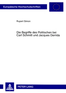 Title: Die Begriffe des Politischen bei Carl Schmitt und Jacques Derrida