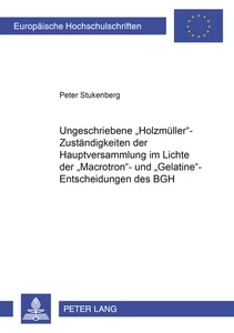 Titel: Ungeschriebene «Holzmüller»-Zuständigkeiten der Hauptversammlung im Lichte der «Macrotron»- und «Gelatine»-Entscheidungen des BGH