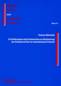 Title: Erleichterungen und Erschwernisse zur Realisierung des Erblasserwillens im internationalen Erbrecht