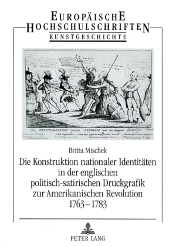 Title: Die Konstruktion nationaler Identitäten in der englischen politisch-satirischen Druckgrafik zur Amerikanischen Revolution 1763-1783