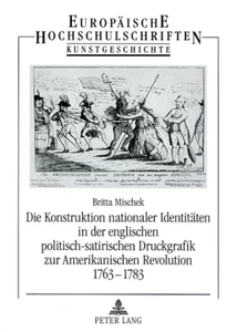 Title: Die Konstruktion nationaler Identitäten in der englischen politisch-satirischen Druckgrafik zur Amerikanischen Revolution 1763-1783