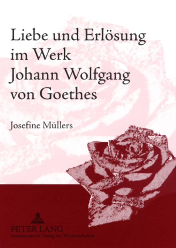 Titel: Liebe und Erlösung im Werk Johann Wolfgang von Goethes