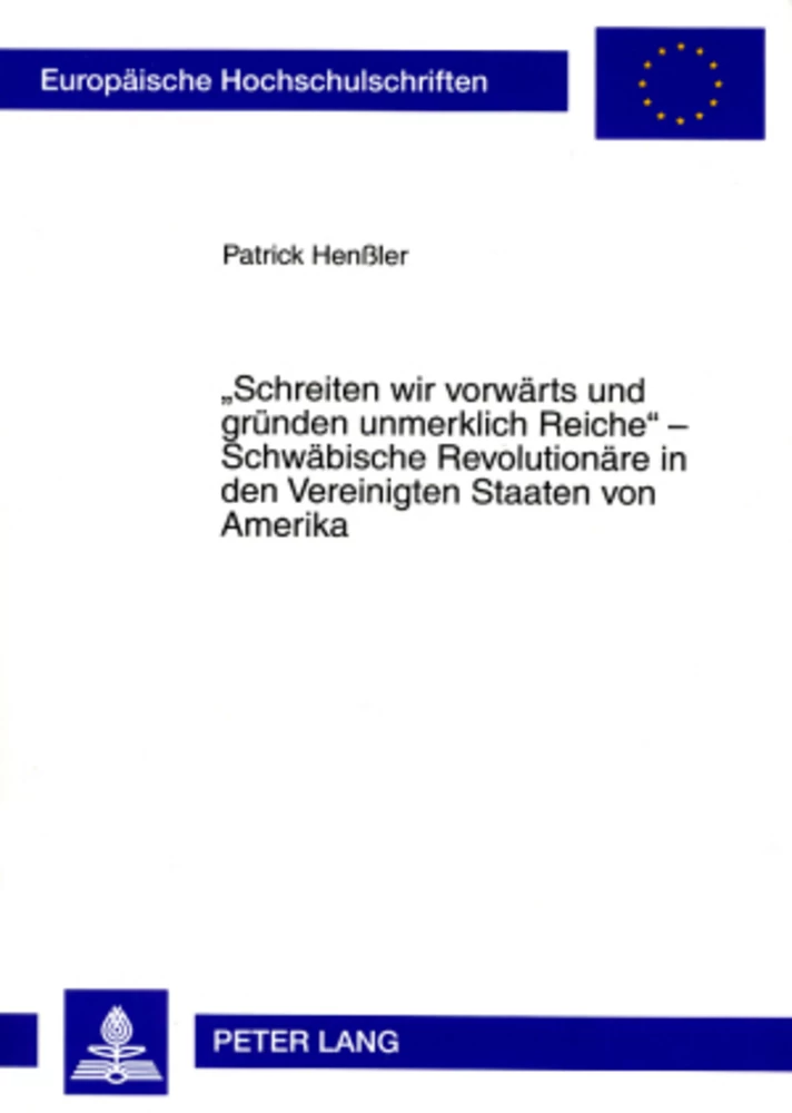 Title: «Schreiten wir vorwärts und gründen unmerklich Reiche» – Schwäbische Revolutionäre in den Vereinigten Staaten von Amerika