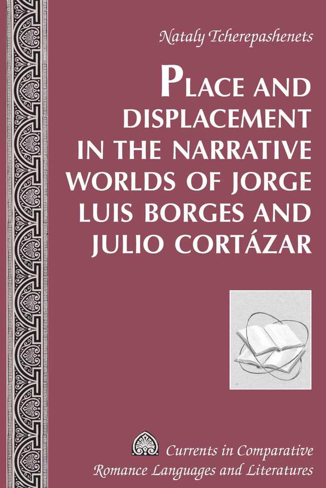 Title: Place and Displacement in the Narrative Worlds of Jorge Luis Borges and Julio Cortázar