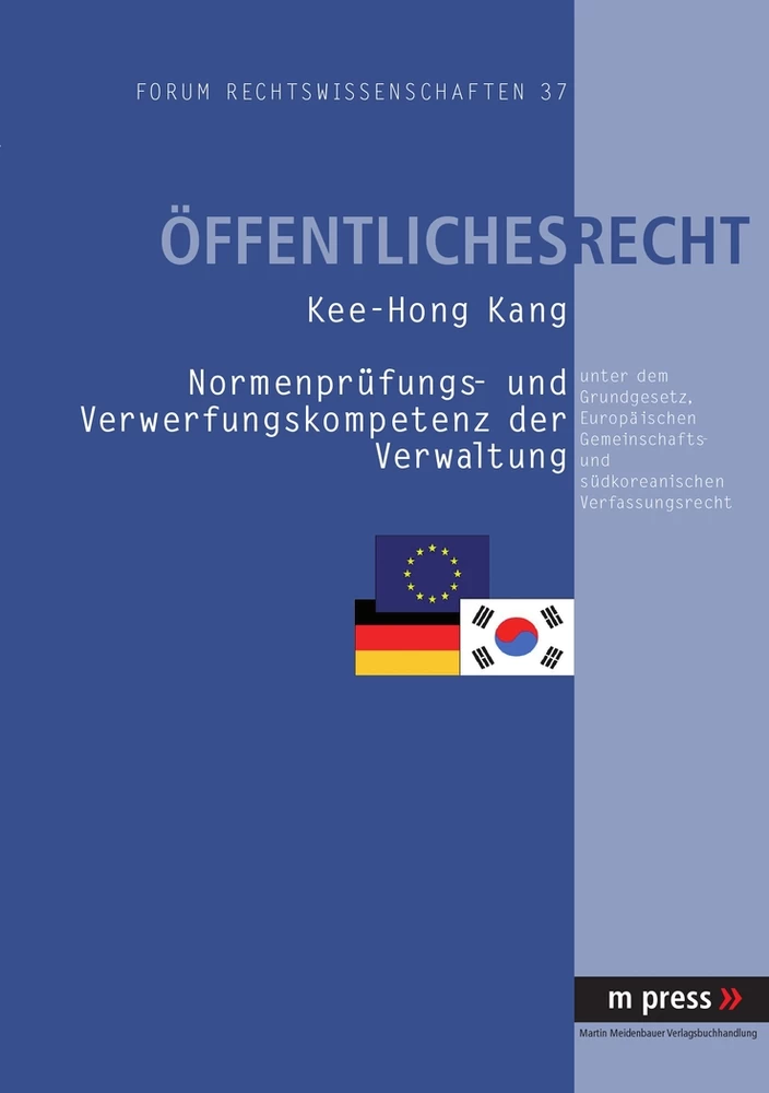 Titel: Normenprüfung- und Verwerfungskompetenz der Verwaltung unter dem Grundgesetz, Europäischen Gemeinschafts- und südkoreanischen Verfassungsrecht
