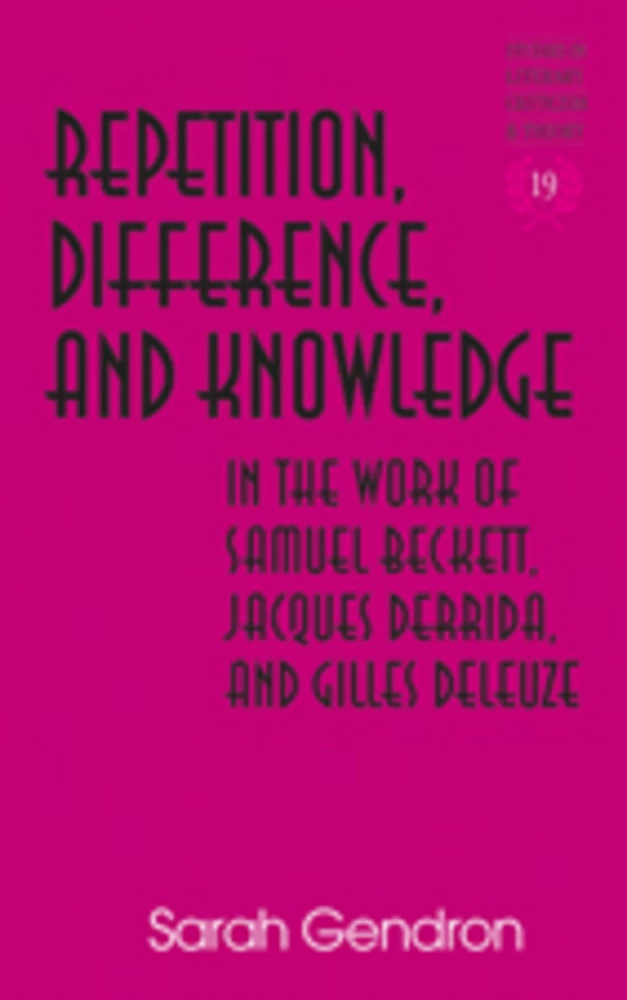 Title: Repetition, Difference, and Knowledge in the Work of Samuel Beckett, Jacques Derrida, and Gilles Deleuze