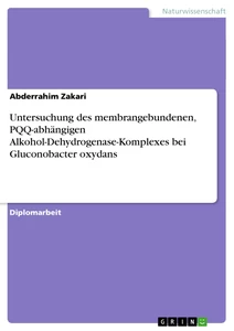 Title: Untersuchung des membrangebundenen, PQQ-abhängigen Alkohol-Dehydrogenase-Komplexes bei Gluconobacter  oxydans 