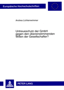 Title: Untreueschutz der GmbH gegen den übereinstimmenden Willen der Gesellschafter?