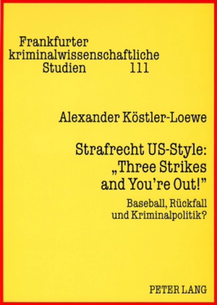 Titel: Strafrecht US-Style: «Three Strikes and You’re Out!»
