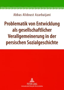 Title: Problematik von Entwicklung als gesellschaftlicher Verallgemeinerung in der persischen Sozialgeschichte