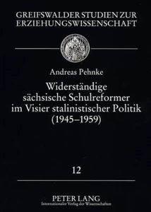 Titel: Widerständige sächsische Schulreformer im Visier stalinistischer Politik (1945 - 1959)