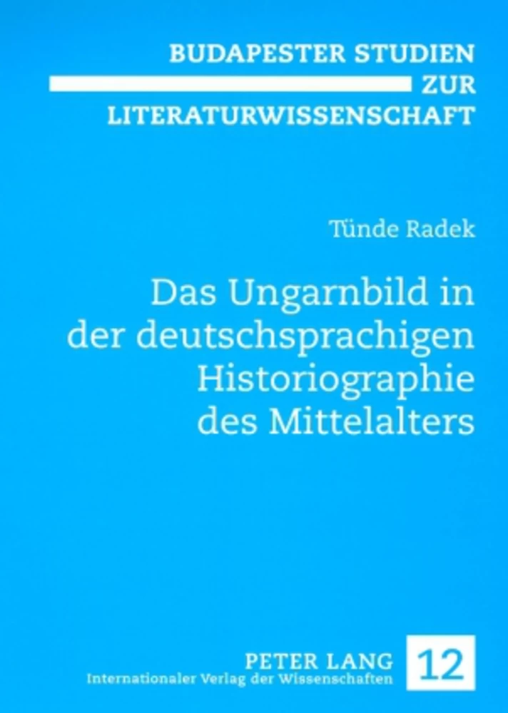 Title: Das Ungarnbild in der deutschsprachigen Historiographie des Mittelalters