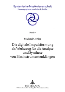 Title: Die digitale Impulsformung als Werkzeug für die Analyse und Synthese von Blasinstrumentenklängen