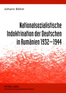 Title: Nationalsozialistische Indoktrination der Deutschen in Rumänien 1932-1944