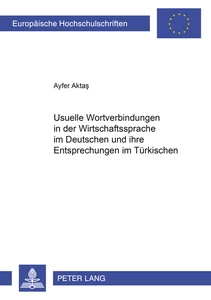 Title: Usuelle Wortverbindungen in der Wirtschaftssprache im Deutschen und ihre Entsprechungen im Türkischen