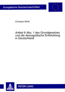 Title: Artikel 6 Abs. 1 des Grundgesetzes und die demografische Entwicklung in Deutschland