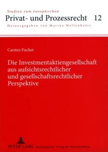 Titel: Die Investmentaktiengesellschaft aus aufsichtsrechtlicher und gesellschaftsrechtlicher Perspektive