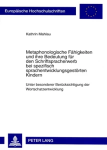 Title: Metaphonologische Fähigkeiten und ihre Bedeutung für den Schriftspracherwerb bei spezifisch sprachentwicklungsgestörten Kindern