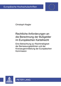 Titel: Rechtliche Anforderungen an die Berechnung der Bußgelder im Europäischen Kartellrecht