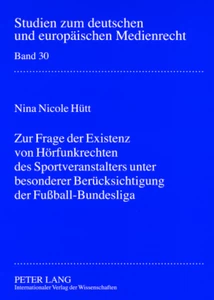Titel: Zur Frage der Existenz von Hörfunkrechten des Sportveranstalters unter besonderer Berücksichtigung der Fußball-Bundesliga