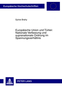 Titel: Europäische Union und Türkei: Nationale Verfassung und supranationale Ordnung im Spannungsverhältnis