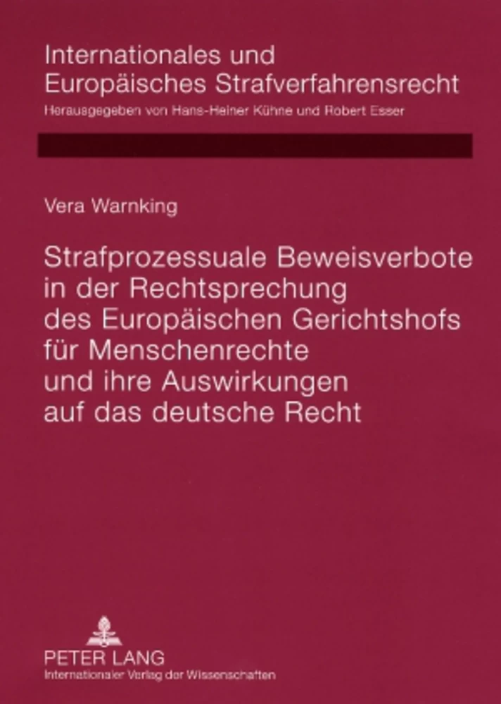 Titel: Strafprozessuale Beweisverbote in der Rechtsprechung des Europäischen Gerichtshofs für Menschenrechte und ihre Auswirkungen auf das deutsche Recht