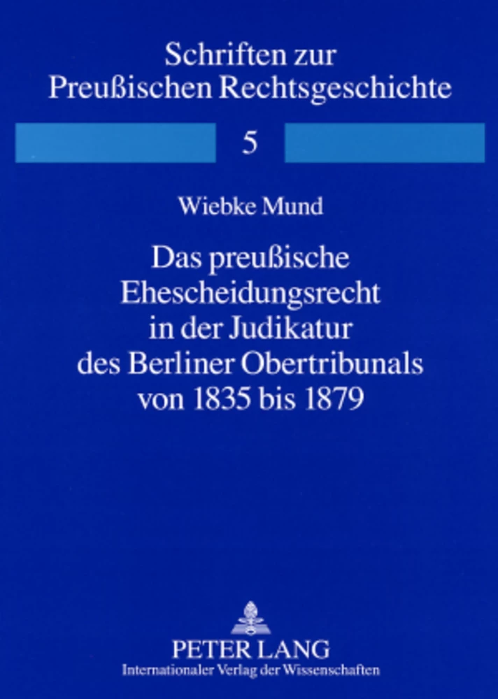 Titel: Das preußische Ehescheidungsrecht in der Judikatur des Berliner Obertribunals von 1835 bis 1879