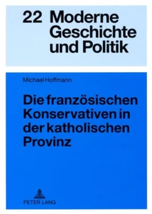 Title: Die französischen Konservativen in der katholischen Provinz