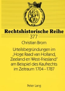 Title: Urteilsbegründungen im «Hoge Raad van Holland, Zeeland en West-Friesland» am Beispiel des Kaufrechts im Zeitraum 1704-1787