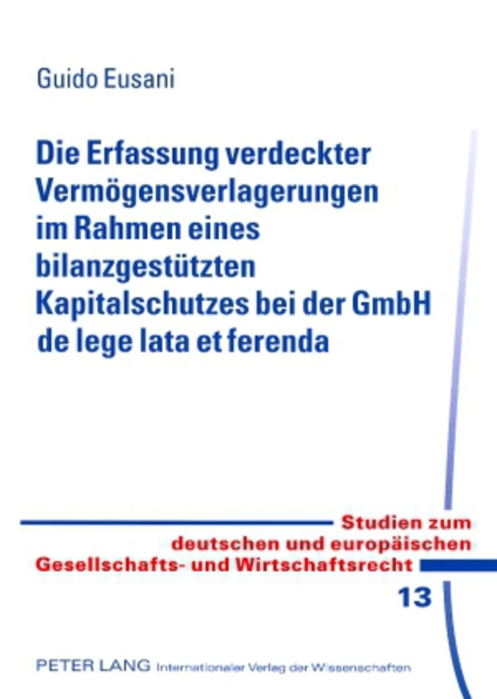 Titel: Die Erfassung verdeckter Vermögensverlagerungen im Rahmen eines bilanzgestützten Kapitalschutzes bei der GmbH de lege lata et ferenda