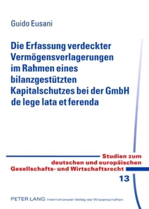 Title: Die Erfassung verdeckter Vermögensverlagerungen im Rahmen eines bilanzgestützten Kapitalschutzes bei der GmbH de lege lata et ferenda