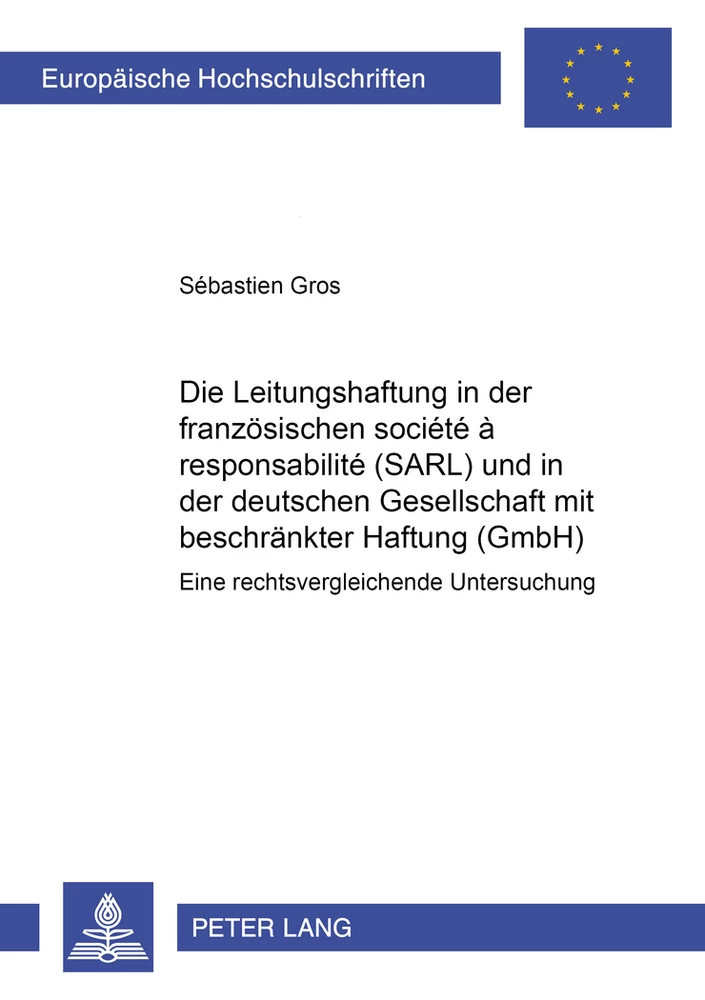 Titel: Die Leitungshaftung in der französischen société à responsabilité limitée (SARL) und in der deutschen Gesellschaft mit beschränkter Haftung (GmbH)