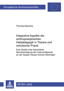 Titel: Integrative Aspekte der anthroposophischen Heilpädagogik in Theorie und schulischer Praxis