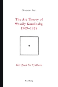 Title: The Art Theory of Wassily Kandinsky, 1909-1928