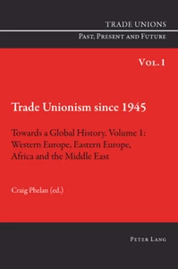 Title: Trade Unionism since 1945: Towards a Global History. Volume 1