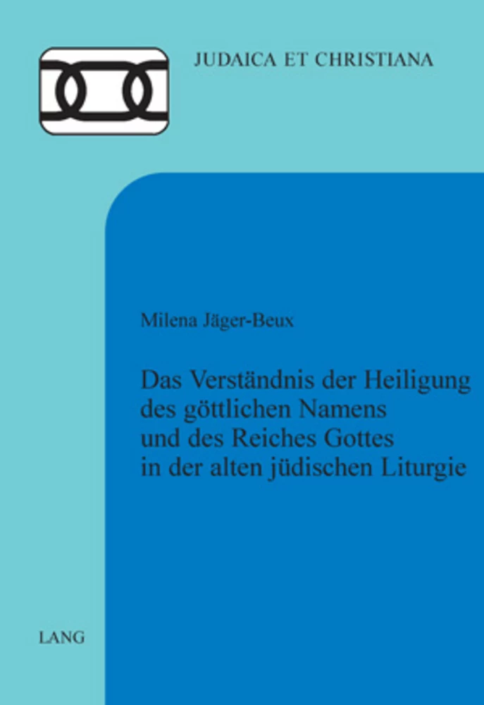 Titel: Das Verständnis der Heiligung des göttlichen Namens und des Reiches Gottes in der alten jüdischen Liturgie