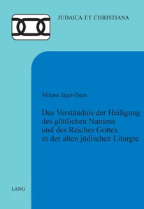 Title: Das Verständnis der Heiligung des göttlichen Namens und des Reiches Gottes in der alten jüdischen Liturgie