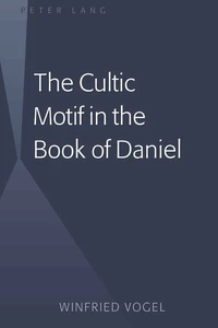 Title: The Cultic Motif in the Book of Daniel