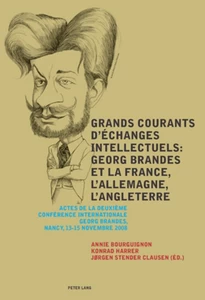 Titre: Grands courants d’échanges intellectuels : Georg Brandes et la France, l’Allemagne, l’Angleterre- Main currents of Intellectual Exchanges: Georg Brandes and France, Germany, Great Britain