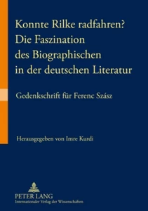 Title: Konnte Rilke radfahren? - Die Faszination des Biographischen in der deutschen Literatur