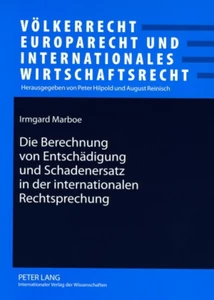 Titel: Die Berechnung von Entschädigung und Schadenersatz in der internationalen Rechtsprechung
