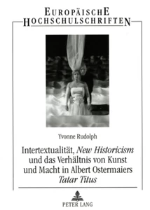 Titel: Intertextualität, «New Historicism» und das Verhältnis von Kunst und Macht in Albert Ostermaiers «Tatar Titus»