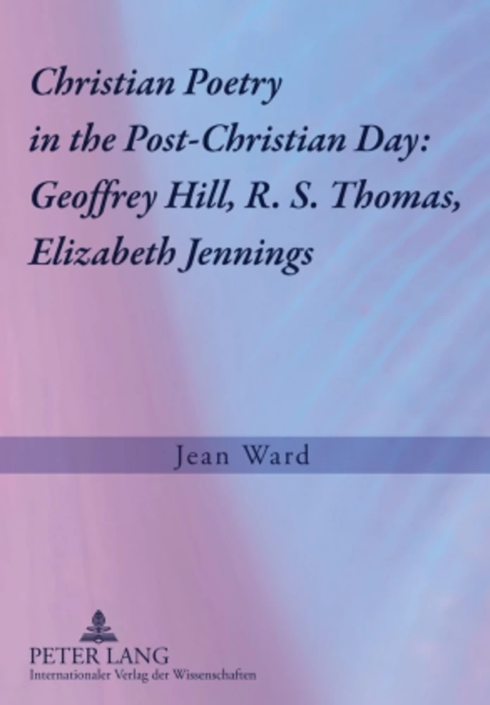 Title: Christian Poetry in the Post-Christian Day: Geoffrey Hill, R. S. Thomas, Elizabeth Jennings