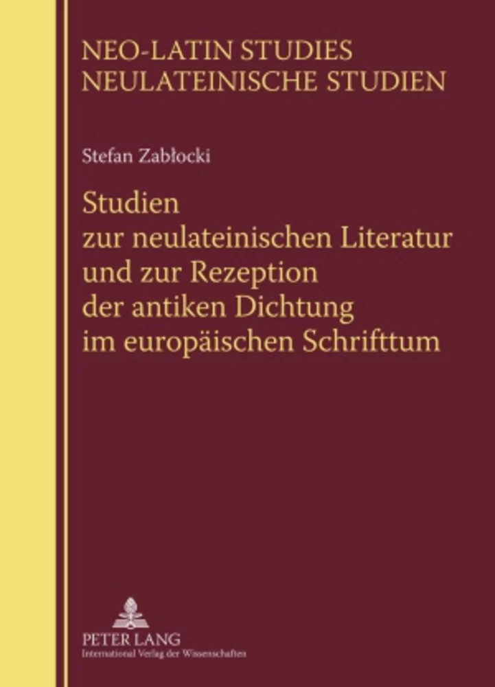 Title: Studien zur neulateinischen Literatur und zur Rezeption der antiken Dichtung im europäischen Schrifttum
